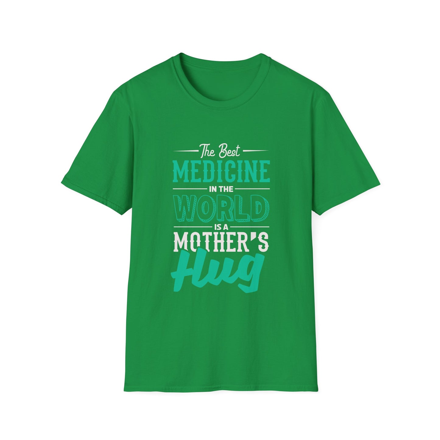 Mother's Day Unisex T-Shirt - The Best Medicine In The World Is A Mother's Hug Design