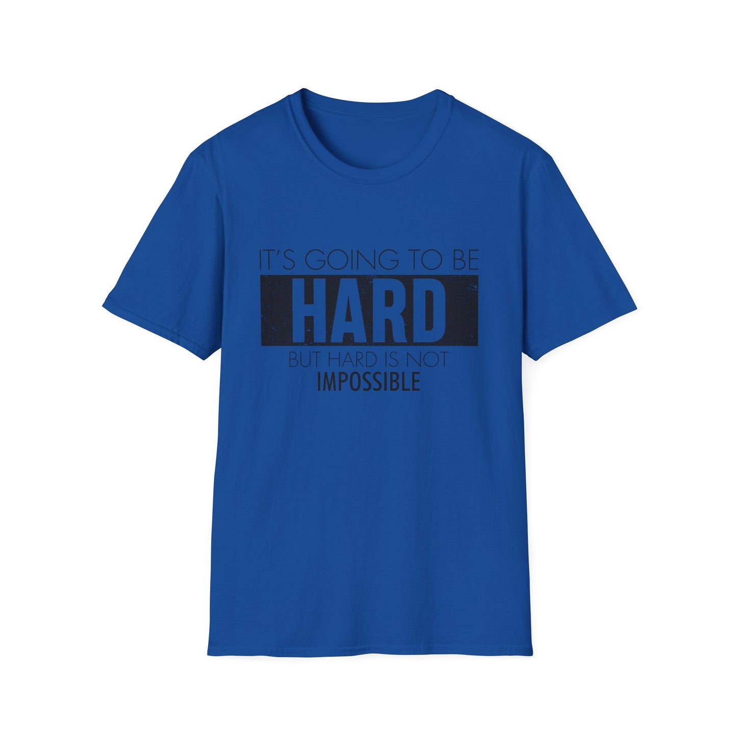 Motivational Unisex T-Shirt - It's Going To Be Hard Design