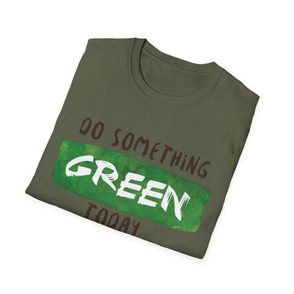 Motivational Unisex T-Shirt - Do Something Green Today Design