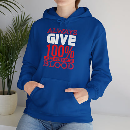 Motivational Unisex Hooded Sweatshirt - Always Give 100% Unless You're Donating Blood Design