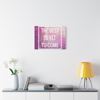 Motivational Matte Canvas, Stretched, 1.25" - The Best Is Yet To Come Design