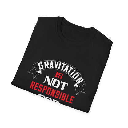 Valentine's Day Unisex T-Shirt - Gravitation Is Not Responsible For People Falling In Love Design