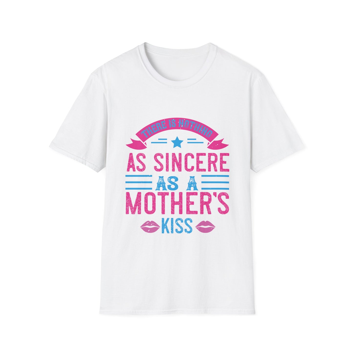 Mother's Day Unisex T-Shirt - There Is Nothing As Sincere As A Mother's Kiss Design