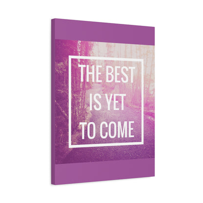 Motivational Matte Canvas, Stretched, 1.25" - The Best Is Yet To Come Design