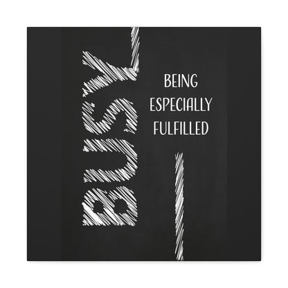 Busy Being Especially Fulfilled - Motivational Canvas Wall Art