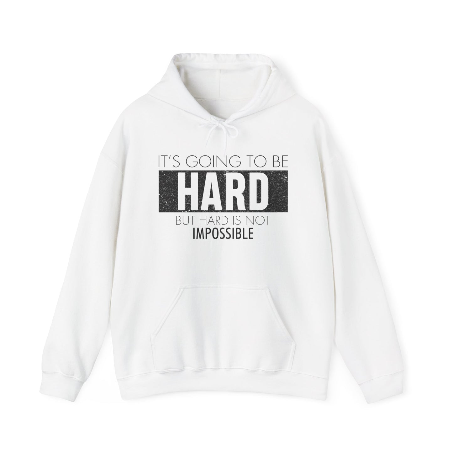 Motivational Unisex Hooded Sweatshirt - It's Going To Be Hard Design