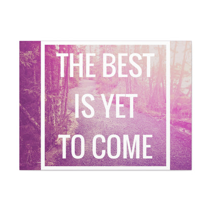 Motivational Matte Canvas, Stretched, 1.25" - The Best Is Yet To Come Design