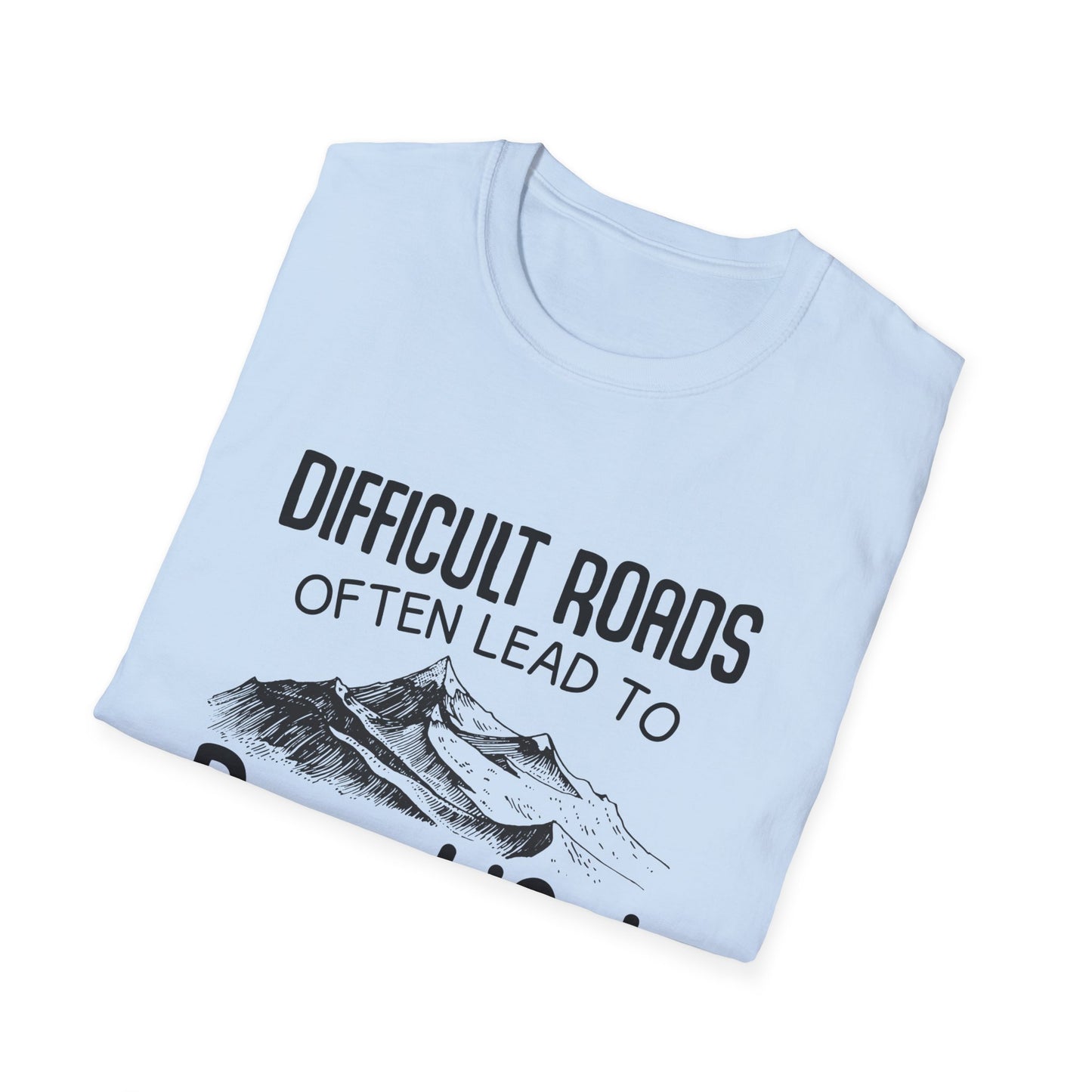 Motivational Unisex T-Shirt - Difficult Roads Often Lead To Beautiful Destinations Design