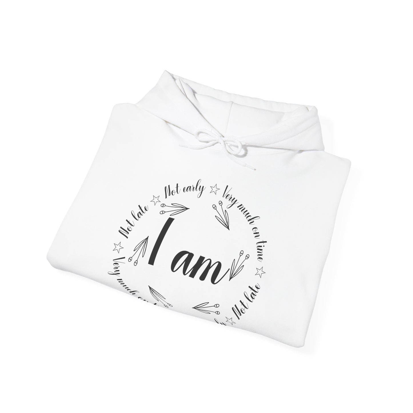 Motivational Unisex Hooded Sweatshirt - I Am Very Much On Time Design