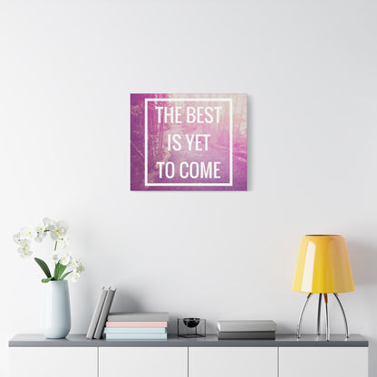 Motivational Matte Canvas, Stretched, 1.25" - The Best Is Yet To Come Design