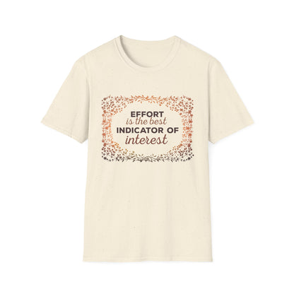 Motivational Unisex T-Shirt - Effort Is The Best Indicator Of Interest Design