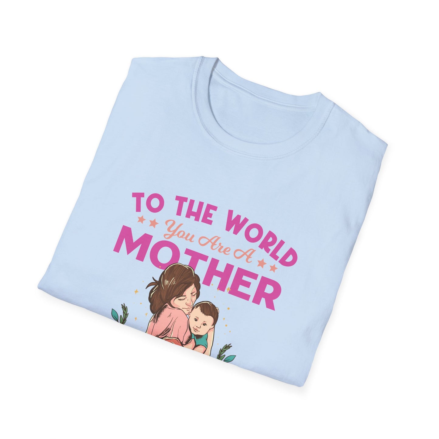 Mother's Day Unisex T-Shirt - To Your Family You Are The World Design