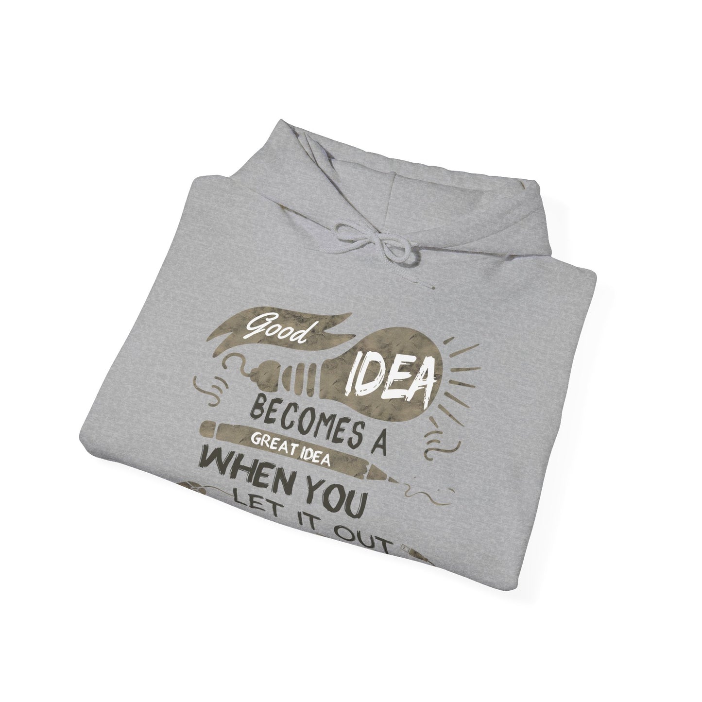 Motivational Unisex Hooded Sweatshirt - Good Idea Becomes A Great Idea Design