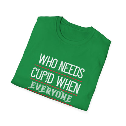 Valentine's Day Unisex T-Shirt - Who Needs Cupid When Everyone Loves Me? Design