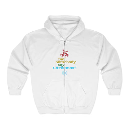 Christmas Unisex Full Zip Hooded Sweatshirt - Did Somebody Say Christmas? Design