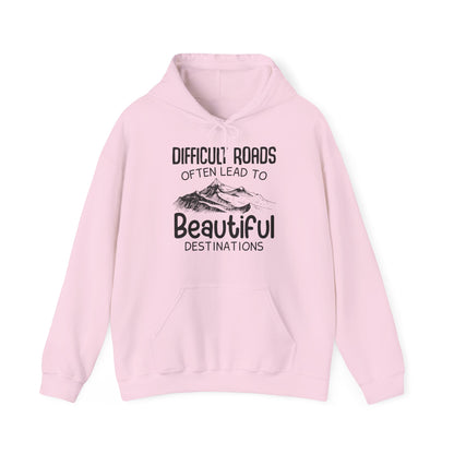 Motivational Unisex Hooded Sweatshirt - Difficult Roads Often Lead To Beautiful Destinations Design