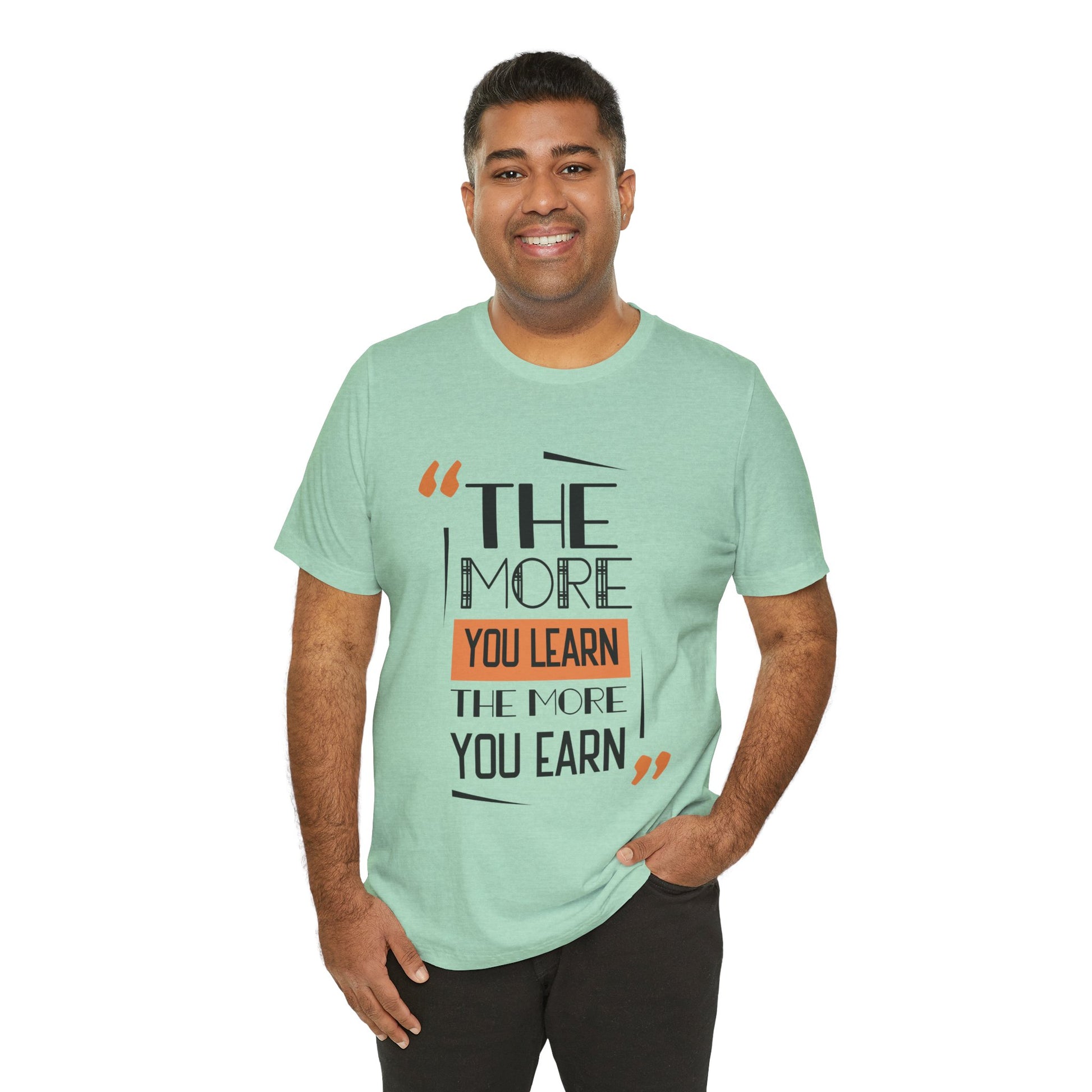 The More You Learn Inspirational Quote Short Sleeve T-Shirt - Unisex - Motivational Treats