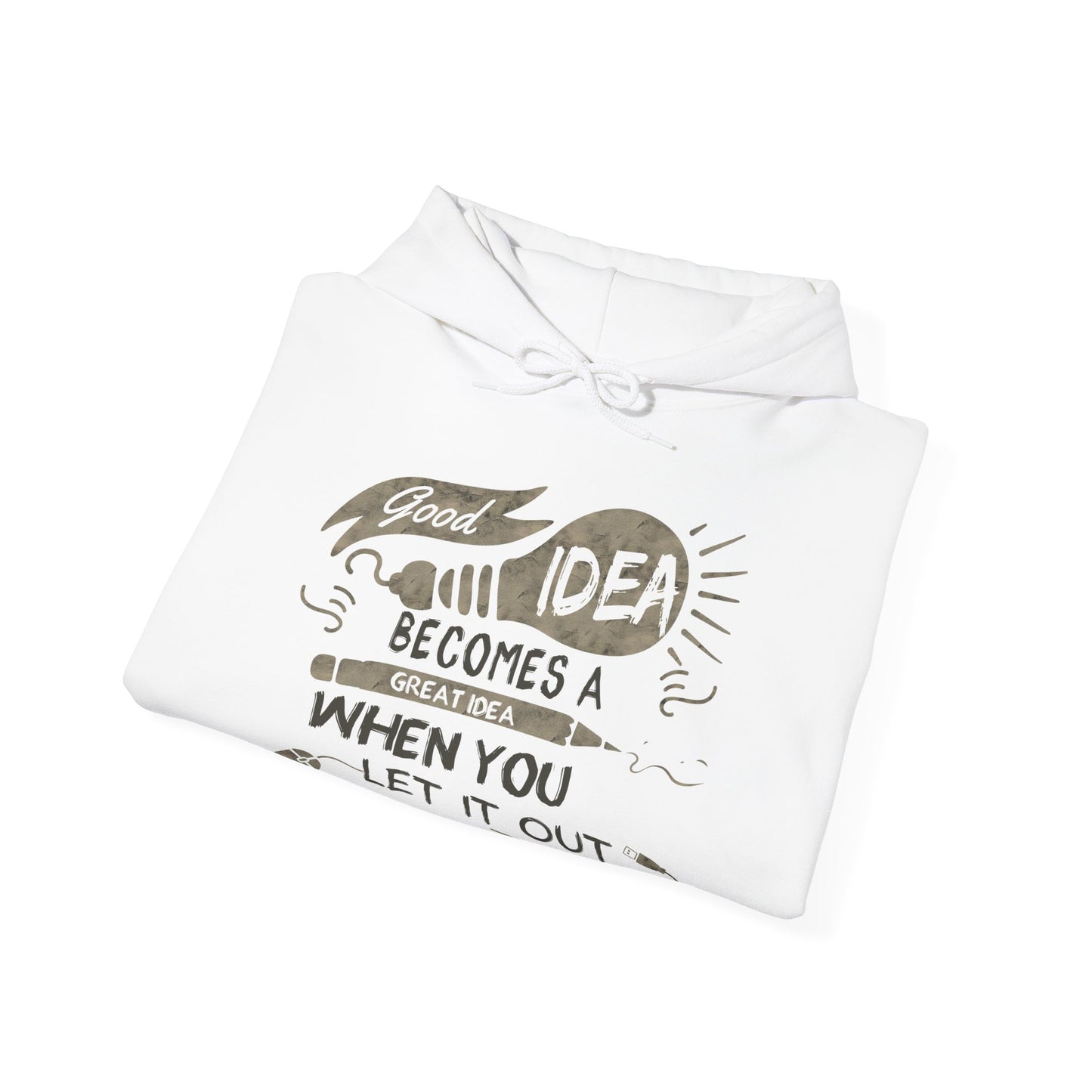 Motivational Unisex Hooded Sweatshirt - Good Idea Becomes A Great Idea Design