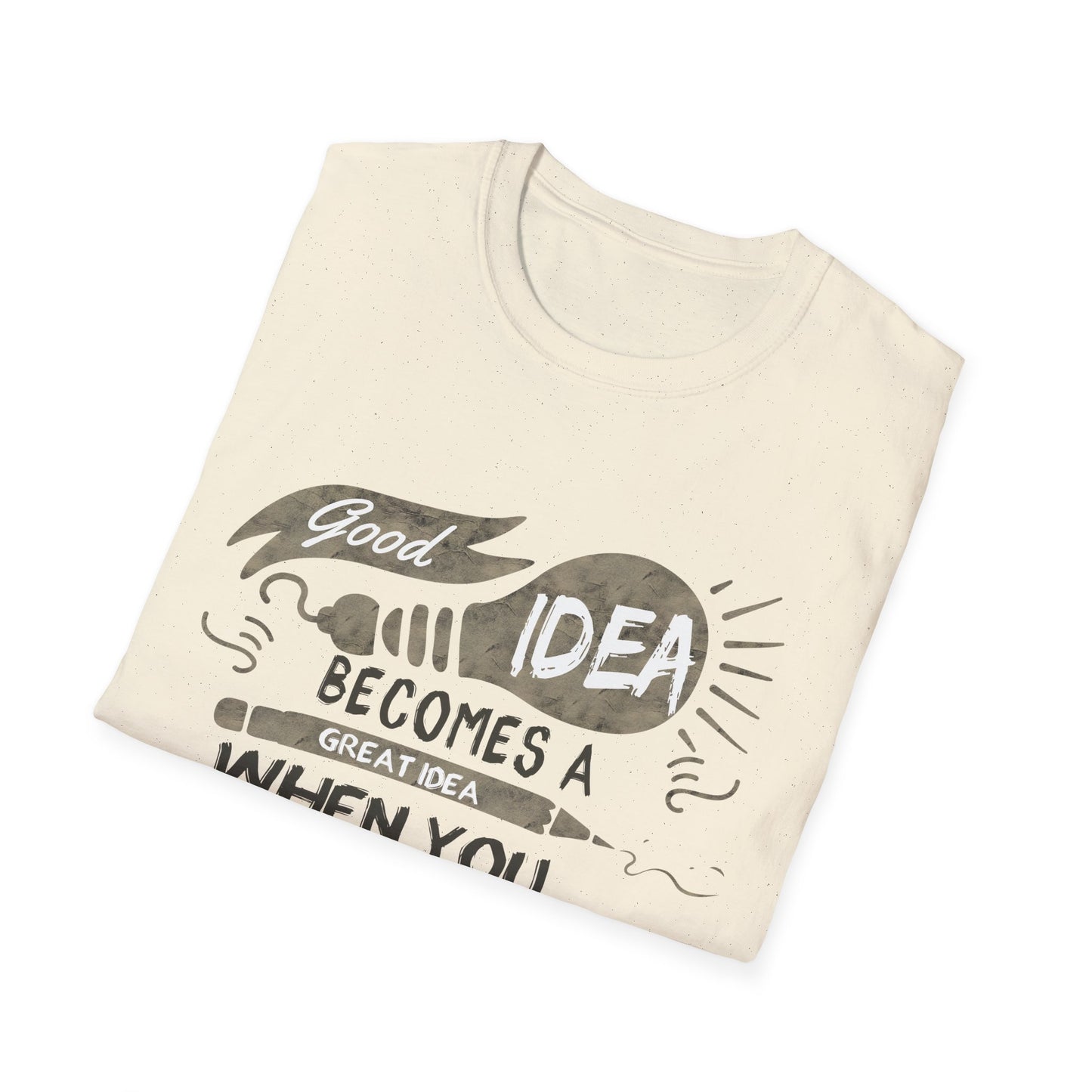 Motivational Unisex T-Shirt - Good Idea Becomes A Great Idea Design