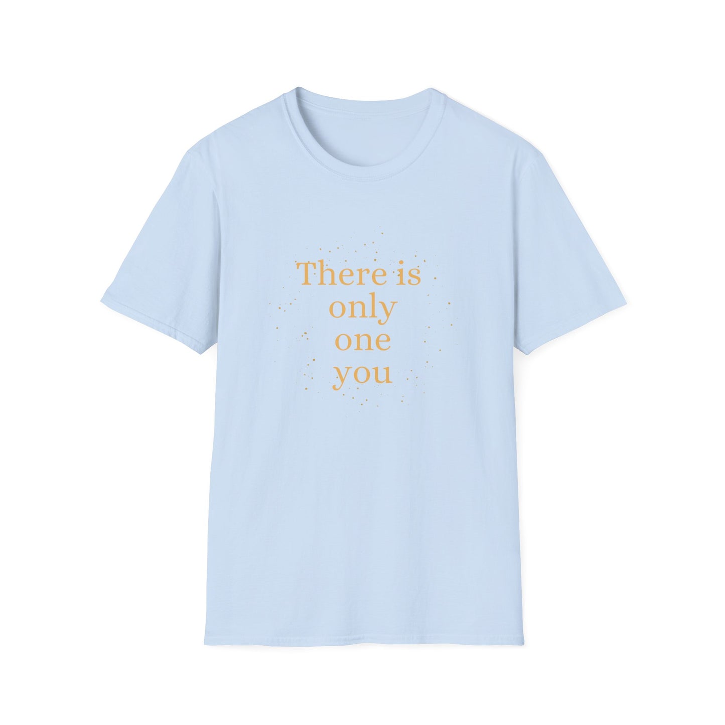 Motivational Unisex T-Shirt - There Is Only One You Design