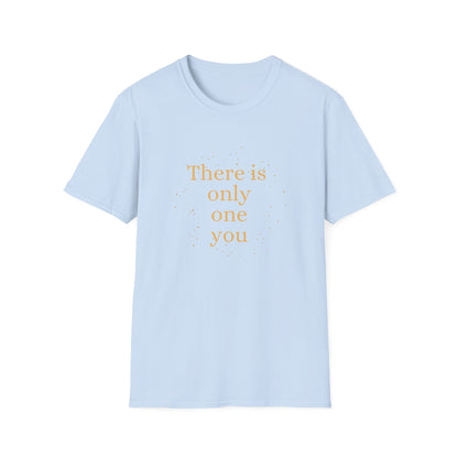 Motivational Unisex T-Shirt - There Is Only One You Design