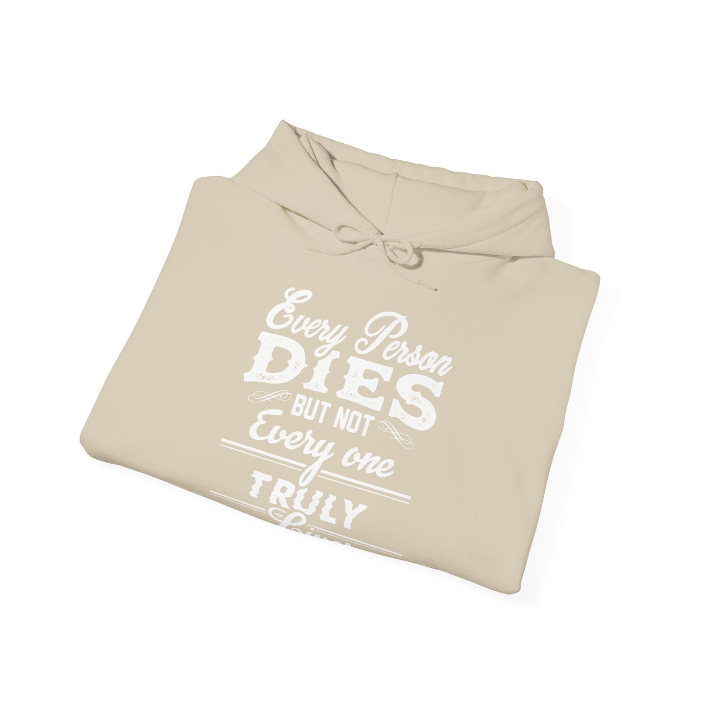 Motivational Unisex Hooded Sweatshirt - Every Person Dies But Not Everyone Truly Lives Design