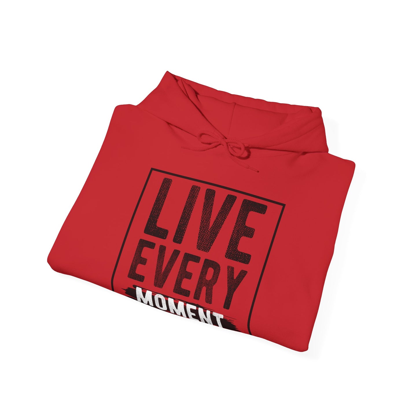 Motivational Unisex Hooded Sweatshirt - Live Every Moment Design