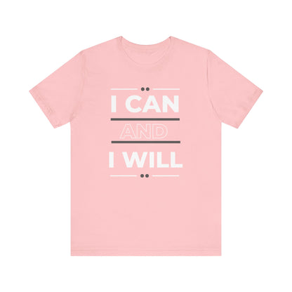 I Can and I Will Motivational T-Shirt - Unisex
