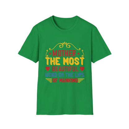 Mother's Day Unisex T-Shirt - Mother The Most Beautiful Word On The Lips Of Mankind Design