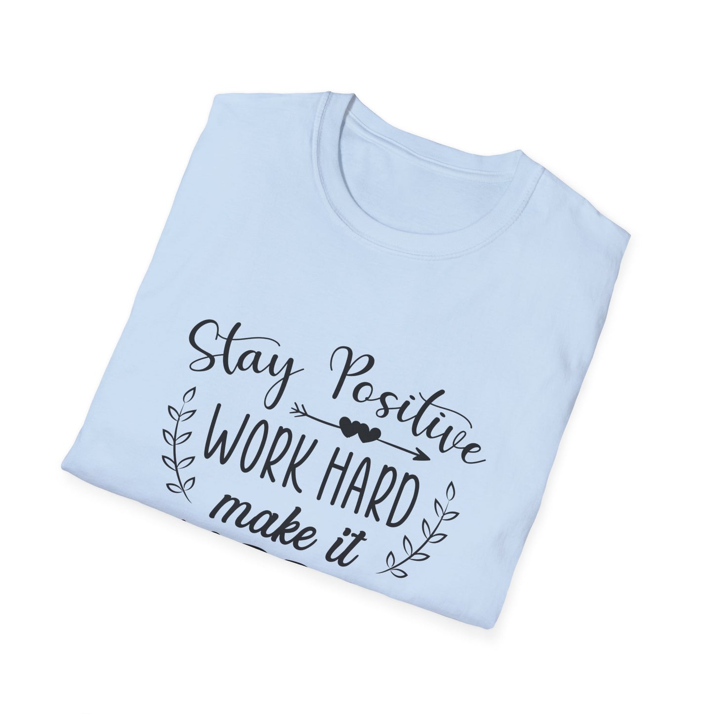 Motivational Unisex T-Shirt - Stay Positive Work Hard Make It Happen Design