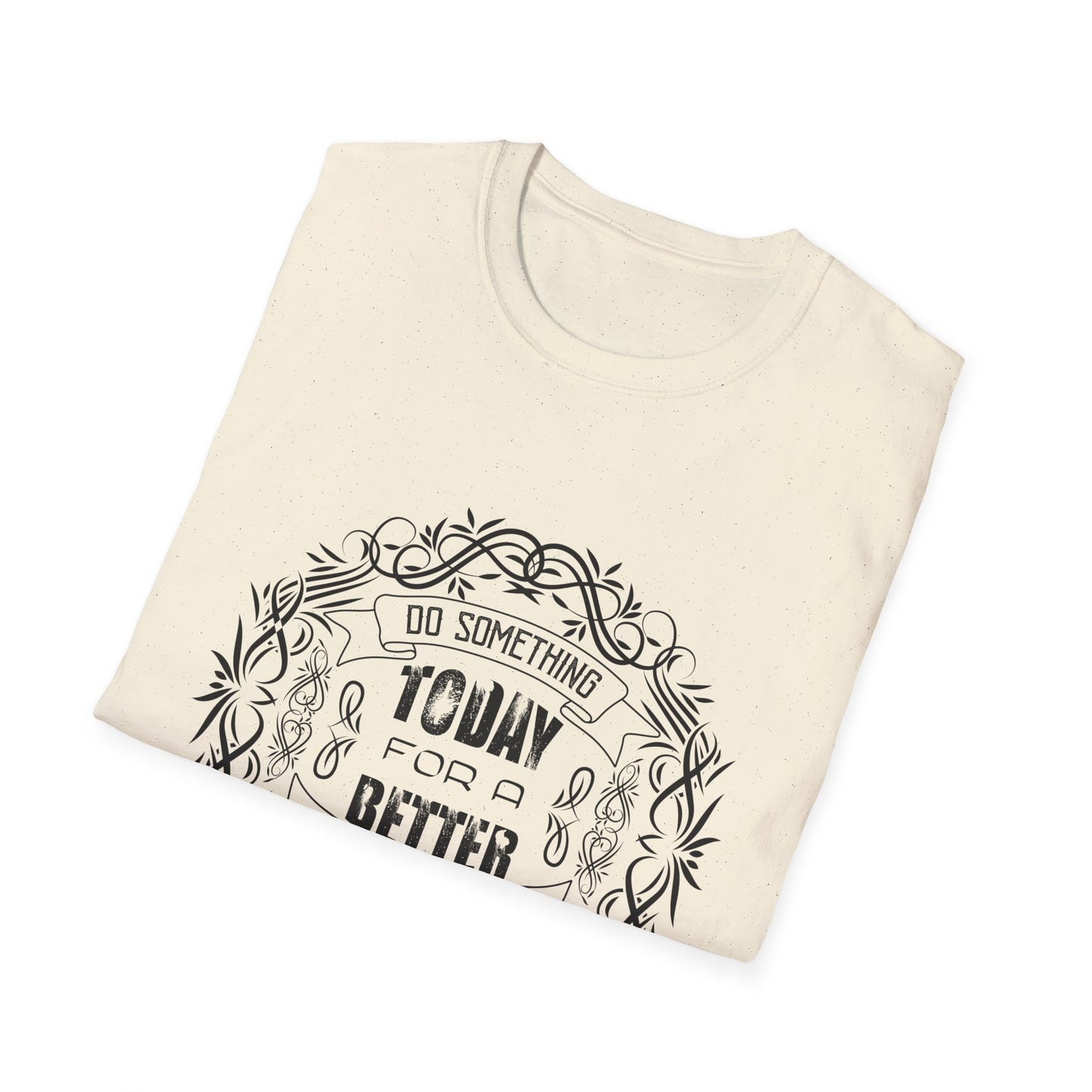 Motivational Unisex T-Shirt - Do Something Today For A Better Tomorrow Design