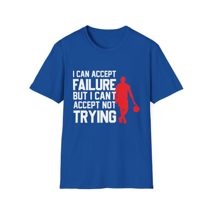 Motivational Unisex T-Shirt - I Can Accept Failure But I Can't Accept Not Trying Design