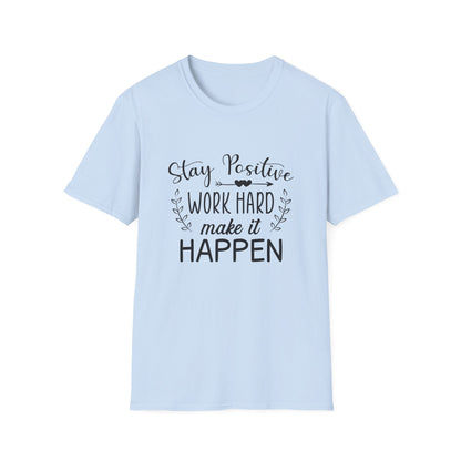 Motivational Unisex T-Shirt - Stay Positive Work Hard Make It Happen Design