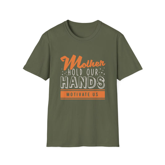 Mother's Day Unisex T-Shirt - Mother Hold Our Hands Motivate Us Design