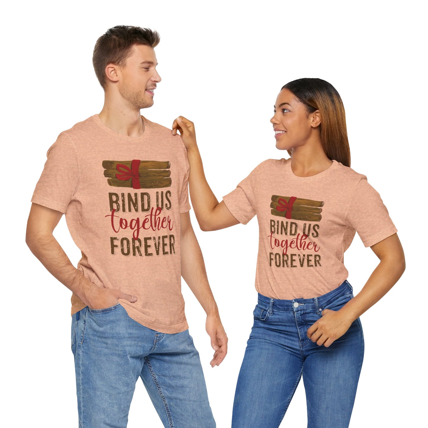 Bind Us Together Forever Deep Quote Short Sleeve T-Shirt - Unisex - Motivational Treats