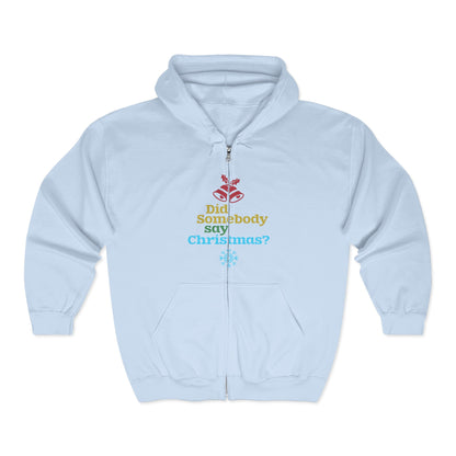 Christmas Unisex Full Zip Hooded Sweatshirt - Did Somebody Say Christmas? Design