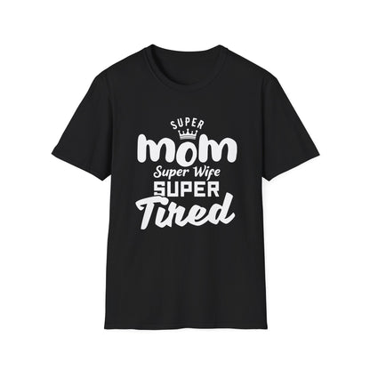 Mother's Day Unisex T-Shirt - Super Mom Super Wife Super Tired Design