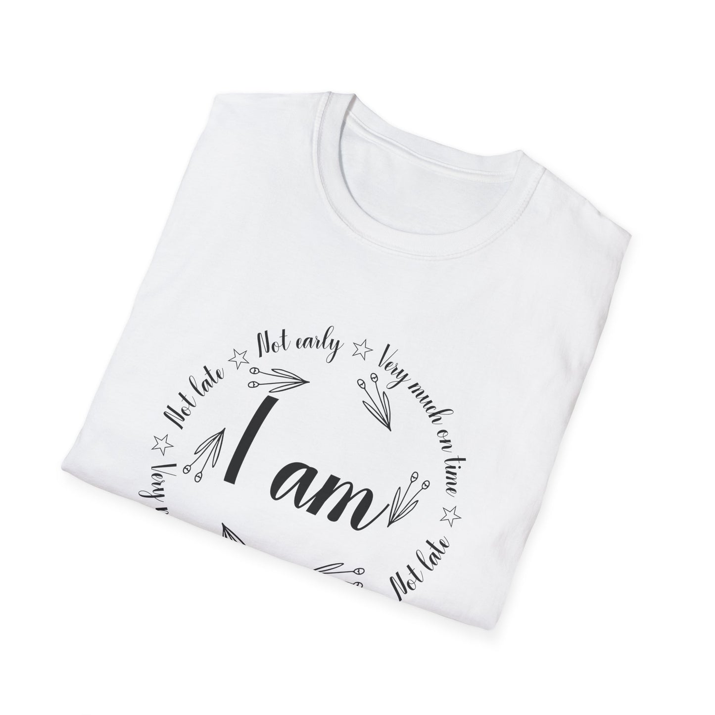 Motivational Unisex T-Shirt - I Am Very Much On Time Design