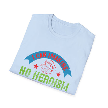 Mother's Day Unisex T-Shirt - I Can Imagine No Heroism Greater Than Motherhood Design