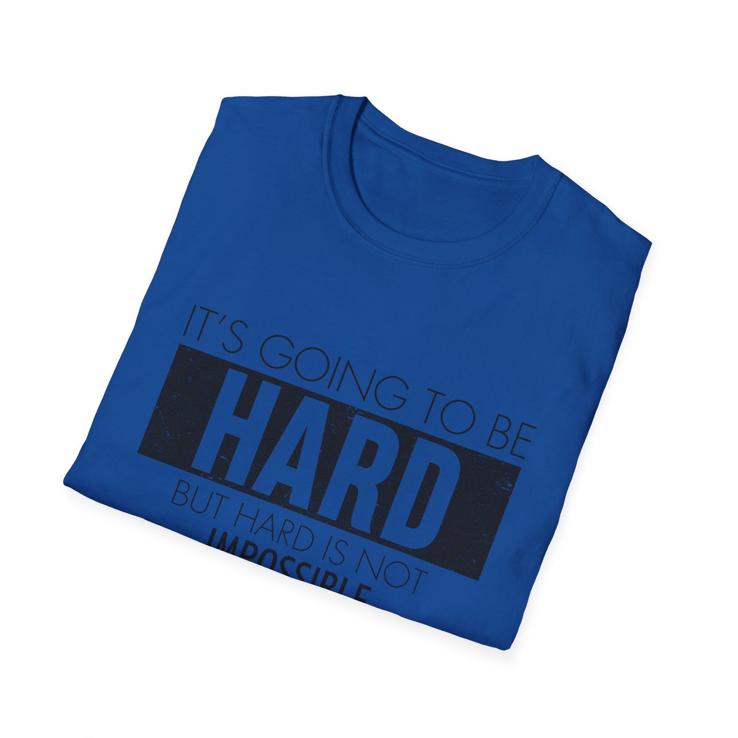 Motivational Unisex T-Shirt - It's Going To Be Hard Design