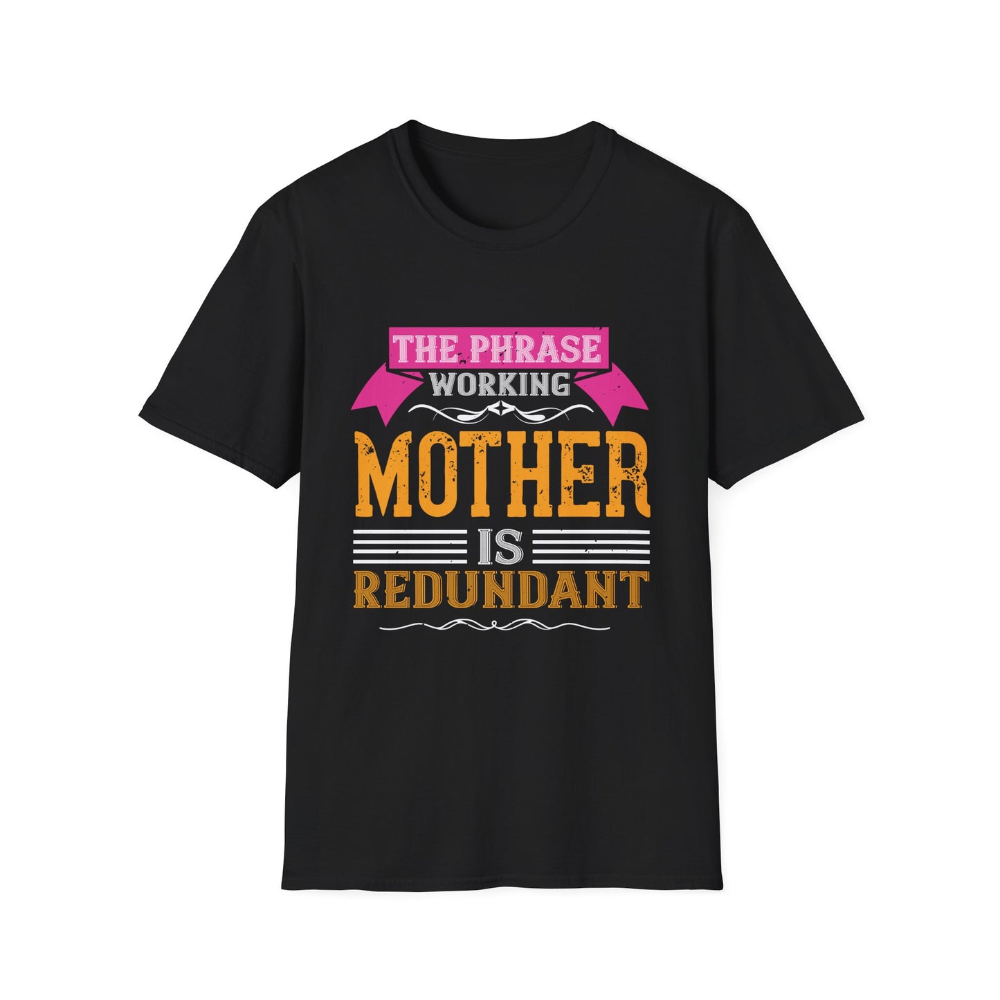 Mother's Day Unisex T-Shirt - The Phrase Working Mother Is Redundant Design