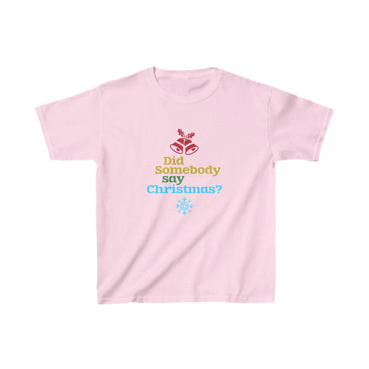 Christmas Unisex Kids T-Shirt - Did Somebody Say Christmas? Design