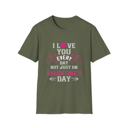 Valentine's Day Unisex T-Shirt - I Love You Every Day Not Just Valentine's Day Design