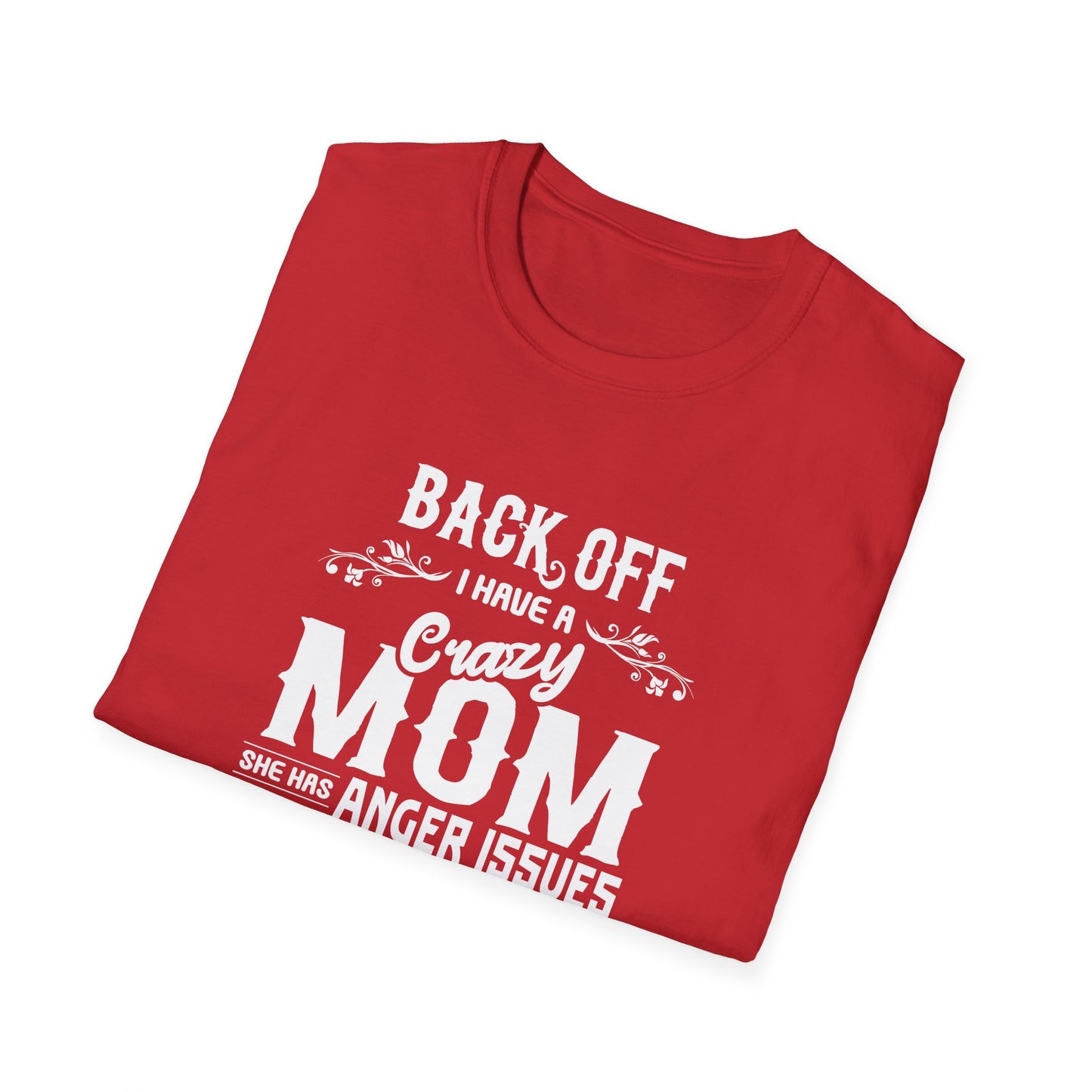 Mother's Day Unisex T-Shirt - Back Off I Have A Crazy Mom Design