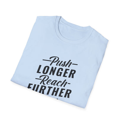 Motivational Unisex T-Shirt - Push Longer Reach Further Fight Harder Design