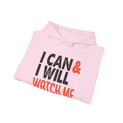 Motivational Unisex Hooded Sweatshirt - I Can and I Will Watch Me Design