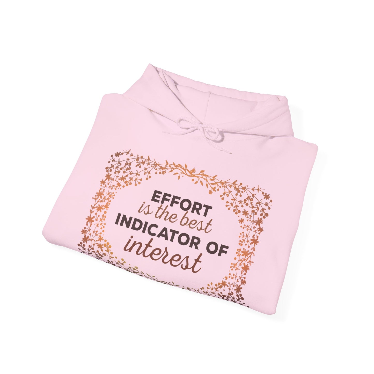 Motivational Unisex Hooded Sweatshirt - Effort Is The Best Indicator Of Interest Design