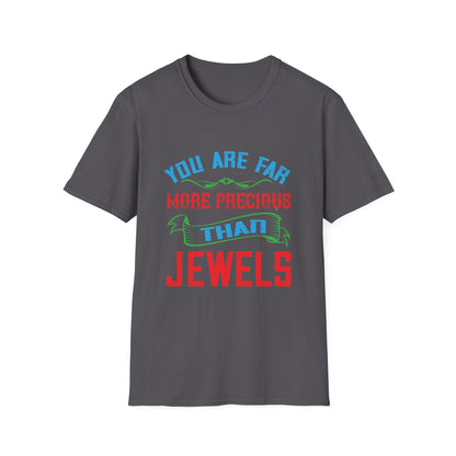 Mother's Day Unisex T-Shirt - You Are Far More Precious Than Jewels Design