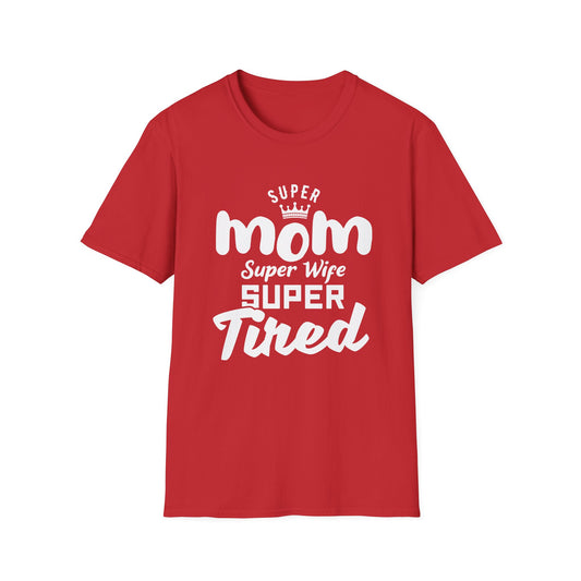 Mother's Day Unisex T-Shirt - Super Mom Super Wife Super Tired Design