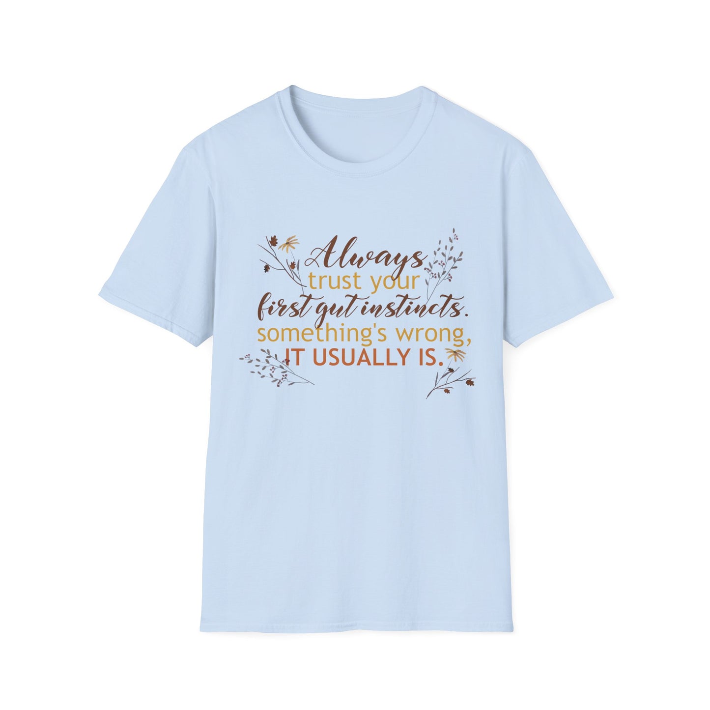 Motivational Unisex T-Shirt - Always Trust Your First Gut Instincts Design